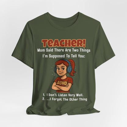 TEACHER, Mom Said There Are Two Things I Supposed to Tell You Girl | ADHD Tee