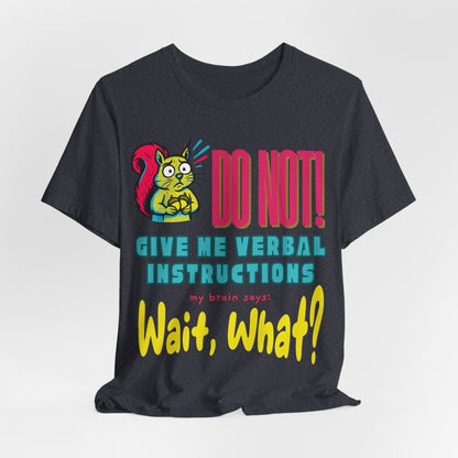 DO NOT give me verbal instructions. wait, what?