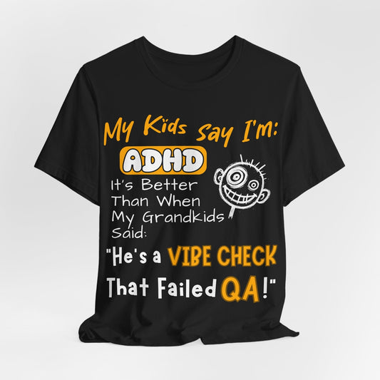 My Kids say Im ADHD Its Better Than When My Grandkids Said: | ADHD Tee