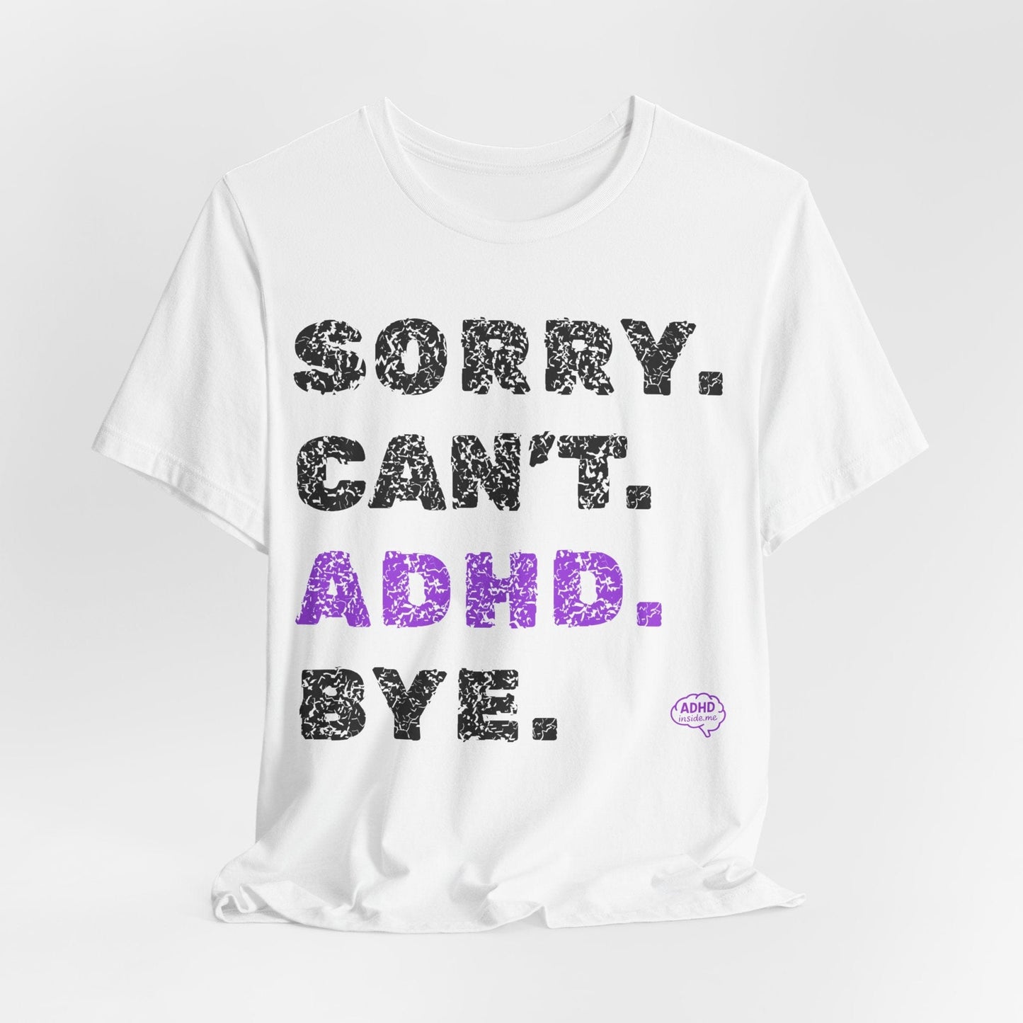 Sorry. Can't. ADHD. Bye. | ADHD Tee