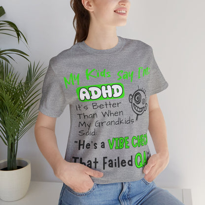 My Kids say Im ADHD Its Better Than When My Grandkids Said: | ADHD Tee