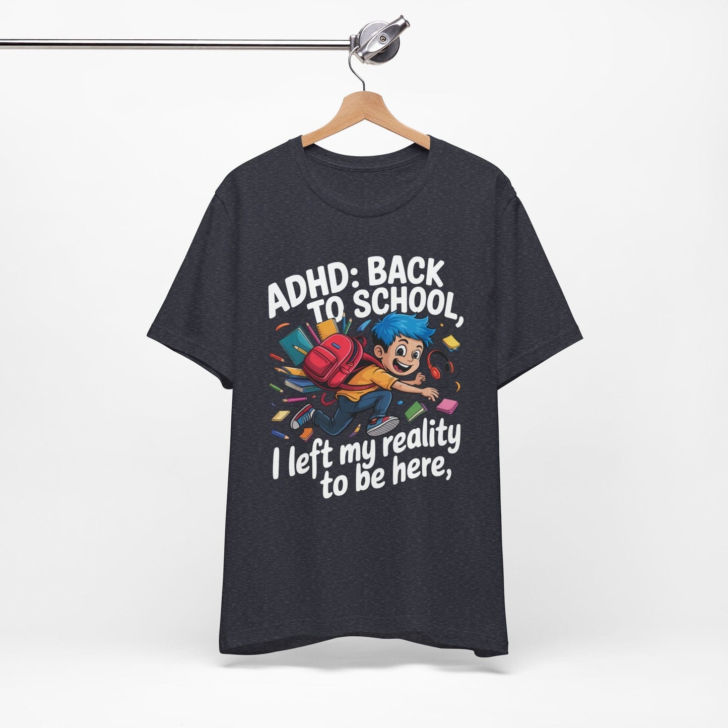 ADHD BACK TO SCHOOL I Left My Reality To Be Here Boy | ADHD Tee