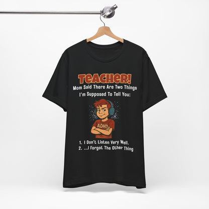 TEACHER, Mom Said There Are Two Things I Supposed to Tell You Boy | ADHD Tee