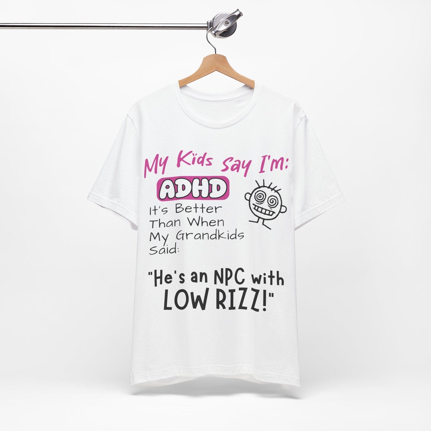 My Kids Say I'm ADHD, It's Better Than When They Said: "He's | ADHD Tee