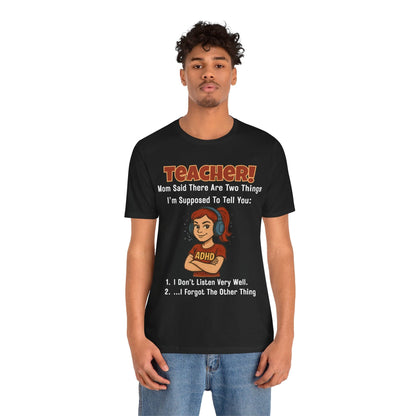 TEACHER, Mom Said There Are Two Things I Supposed to Tell You Girl | ADHD Tee