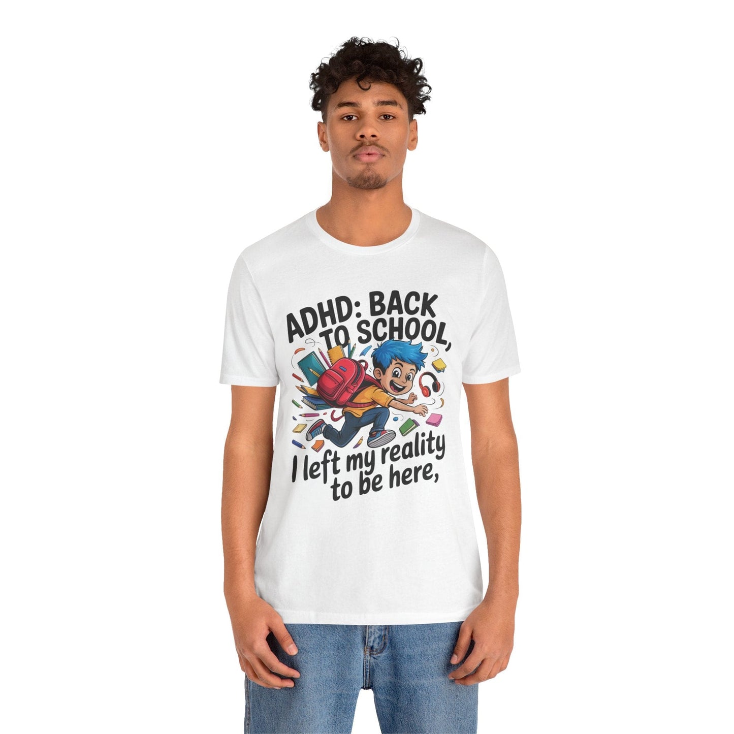 ADHD BACK TO SCHOOL I Left My Reality To Be Here Boy | ADHD Tee