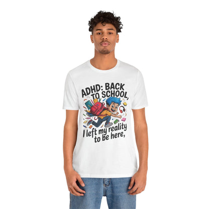 ADHD BACK TO SCHOOL I Left My Reality To Be Here Boy | ADHD Tee