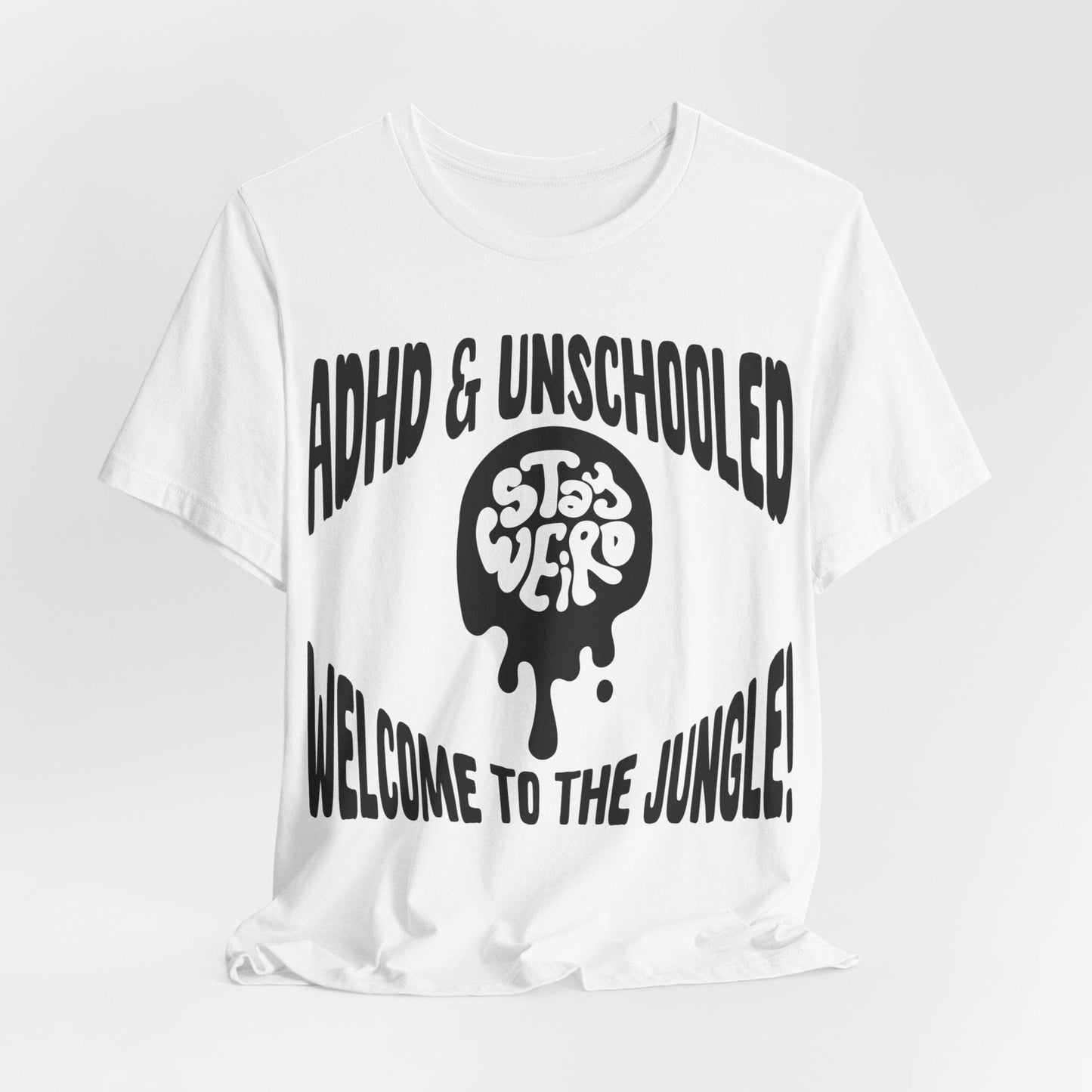 STAY WEIRD! ADHD & UNSCHOOLED, WELCOME TO THE JUNGLE! | ADHD Tee