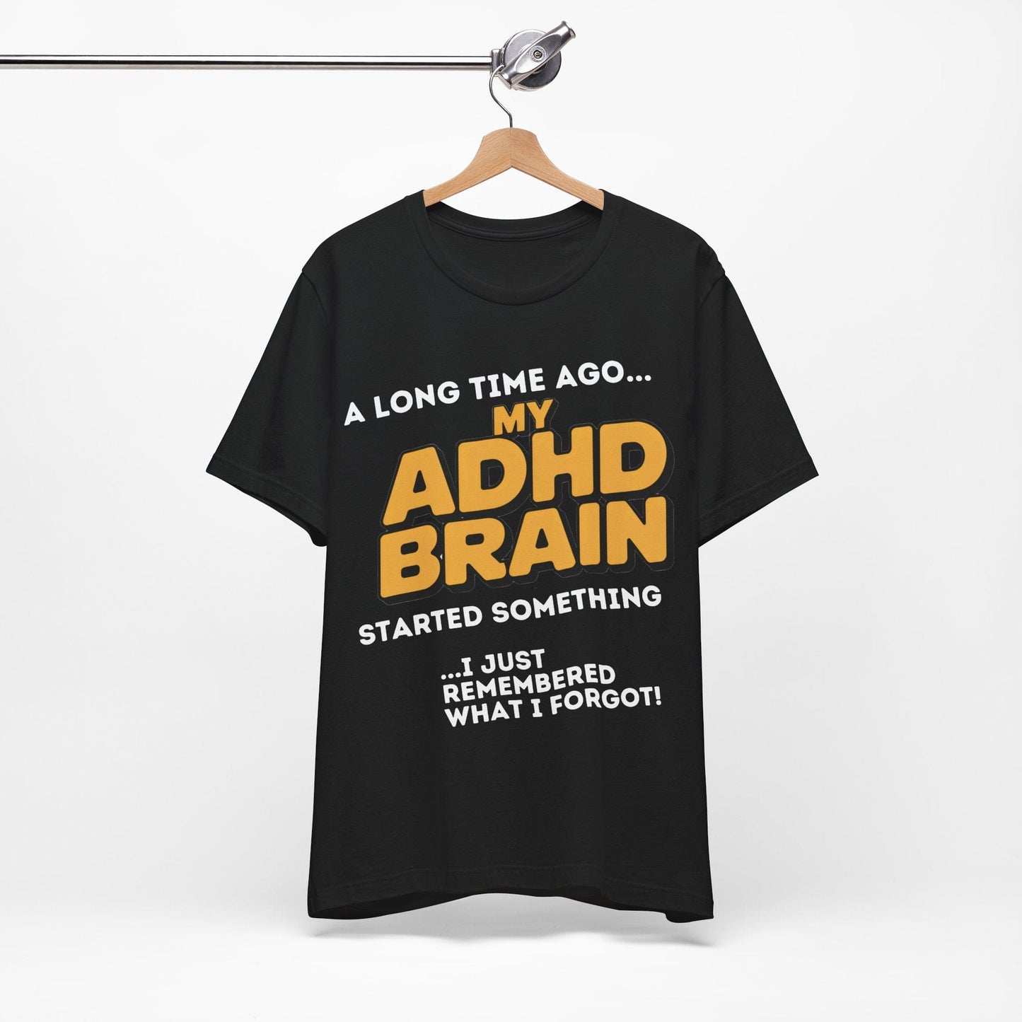 A Long Time Ago MY ADHD BRAIN Started Something I Just Remembered | ADHD Tee