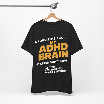 A Long Time Ago MY ADHD BRAIN Started Something I Just Remembered | ADHD Tee