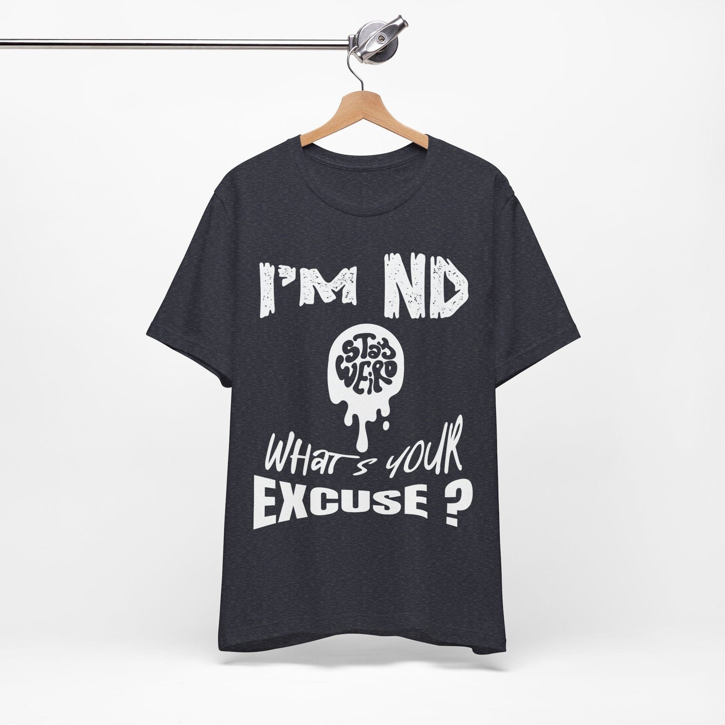 Stay Weird! I'm ND, What's Your Excuse?