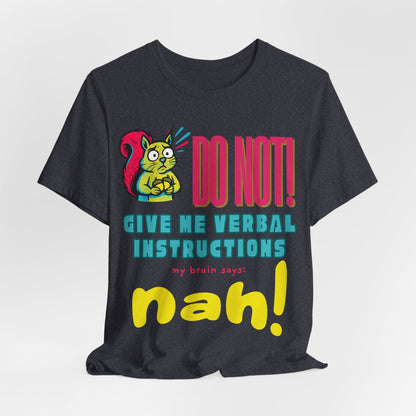 DO NOT give me verbal instructions nah!