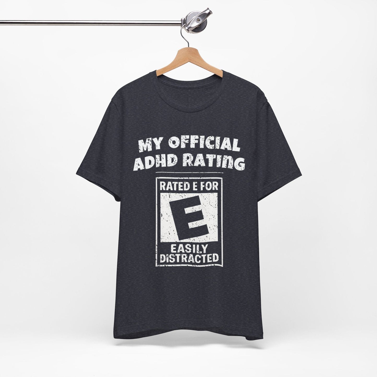 MY Official ADHD Rating RATED E FOR EASILY DISTRACTED T-Shirt