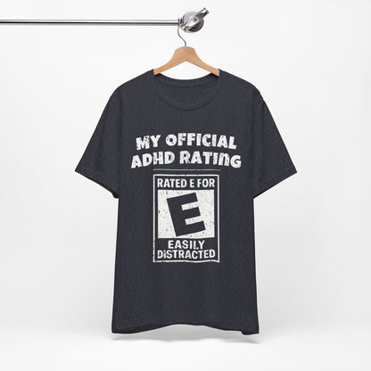 MY Official ADHD Rating RATED E FOR EASILY DISTRACTED T-Shirt