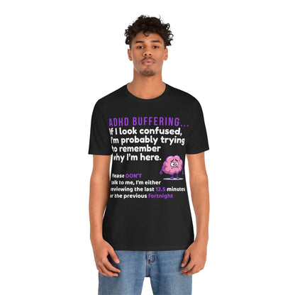 ADHD BUFFERING If I look confused, I’m probably trying to remember why | ADHD Tee
