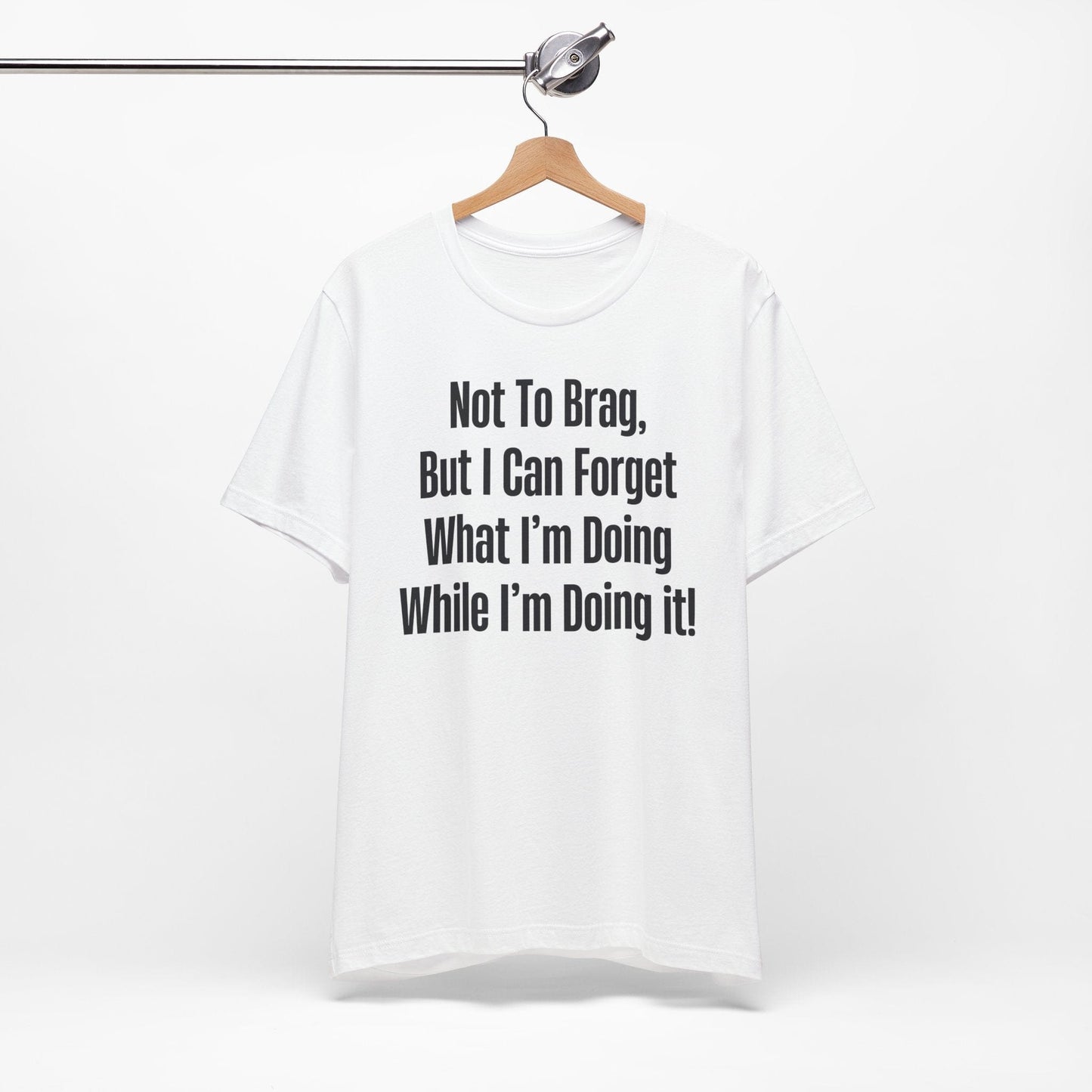 Not To Brag But I Can Forget What | ADHD Tee