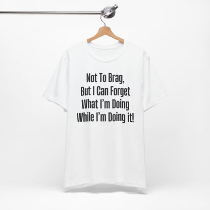 Not To Brag But I Can Forget What | ADHD Tee