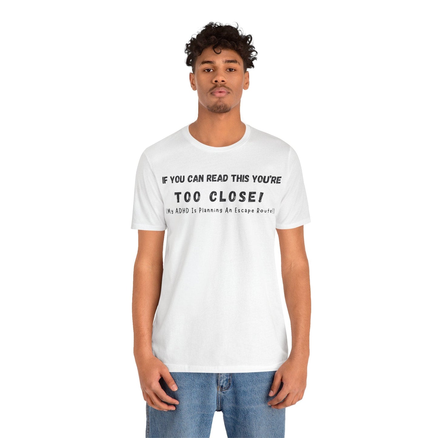 If You Can Read This You're Too Close My ADHD Is Planning An Escape Route | ADHD Tee