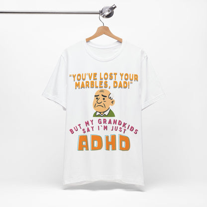 "You've Lost Your Marbles, Dad!" But My Grandkids Say I'm Just ADHD | ADHD Tee