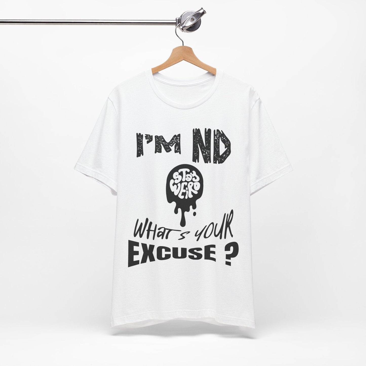Stay Weird! I'm ND, What's Your Excuse?