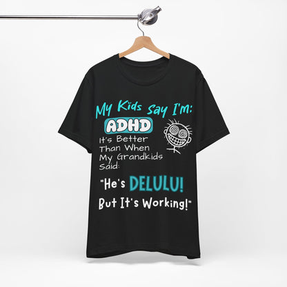 My Kids say Im ADHD Its Better Than When My Grandkids Said: | ADHD Tee