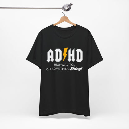 ADHD Highway To... Oh, Something Shiny! T-Shirt