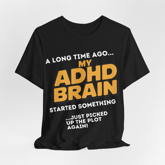 A Long Time Ago MY ADHD BRAIN Started Something Just Picked Up | ADHD Tee