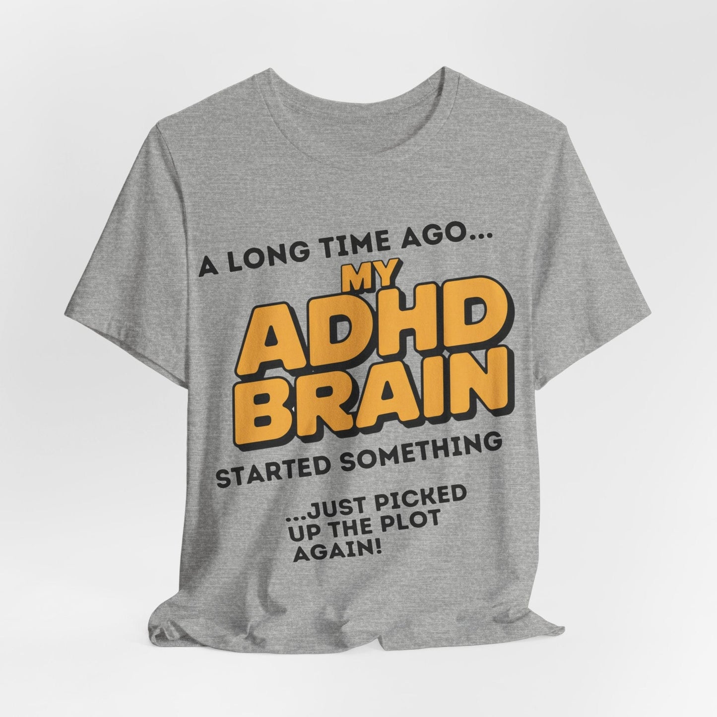 A Long Time Ago MY ADHD BRAIN Started Something Just Picked Up | ADHD Tee