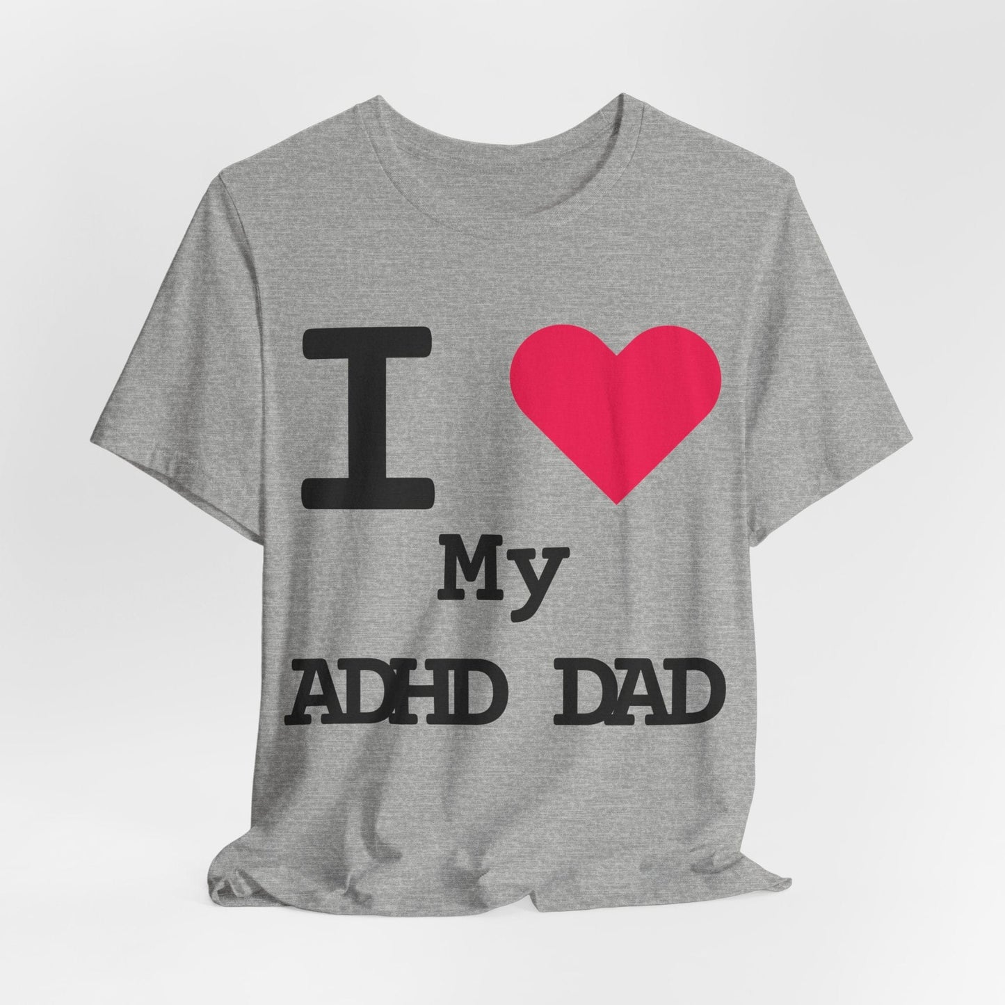 I LOVE My ADHD Dad! | ADHD Tee