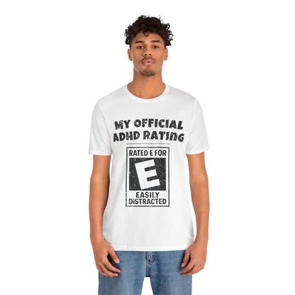 MY Official ADHD Rating RATED E FOR EASILY DISTRACTED T-Shirt