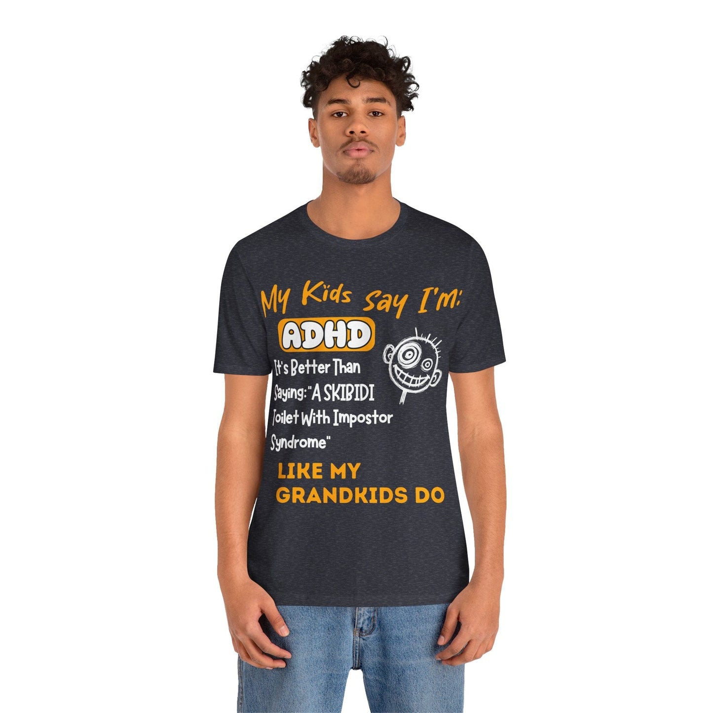 My Kids Say I'm ADHD, It's Better Than Saying "A SKIBIDI Toilet | ADHD Tee