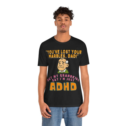 "You've Lost Your Marbles, Dad!" But My Grandkids Say I'm Just ADHD | ADHD Tee