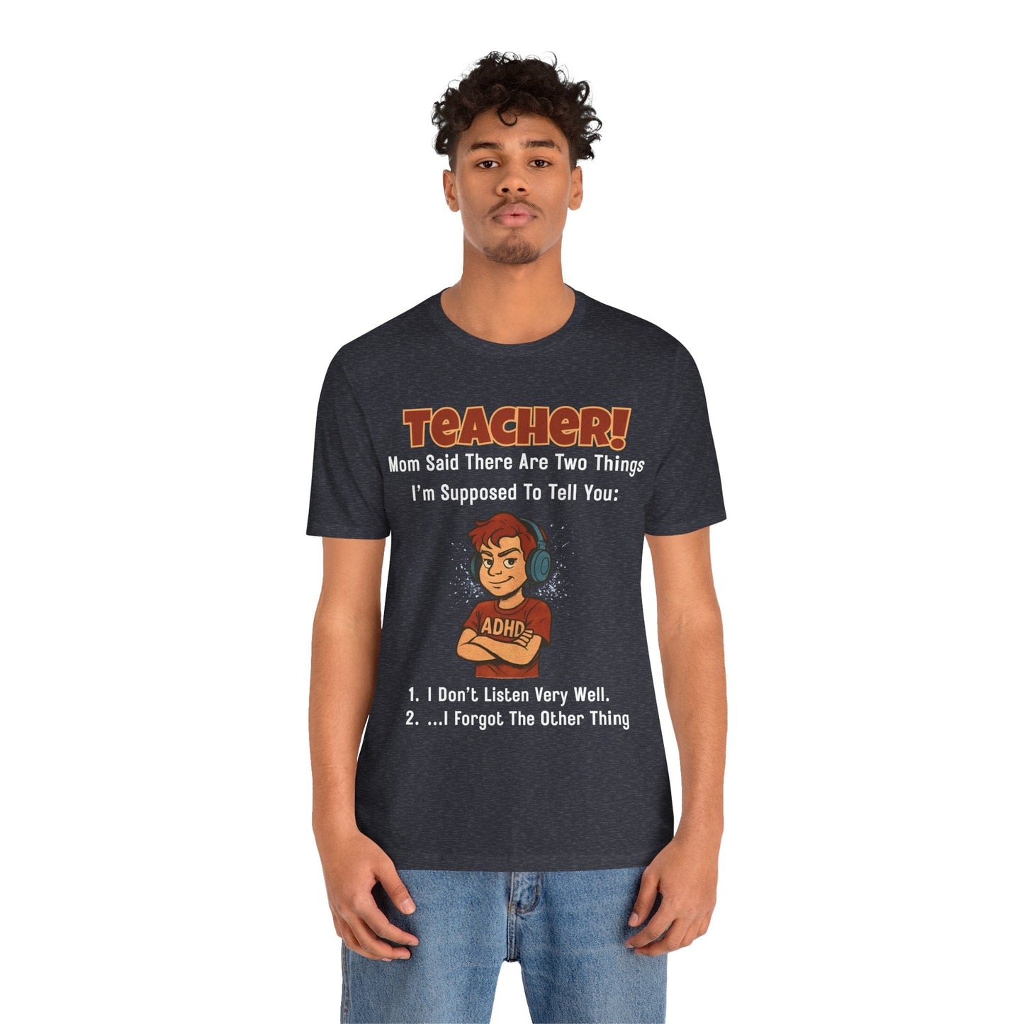 TEACHER, Mom Said There Are Two Things I Supposed to Tell You Boy | ADHD Tee