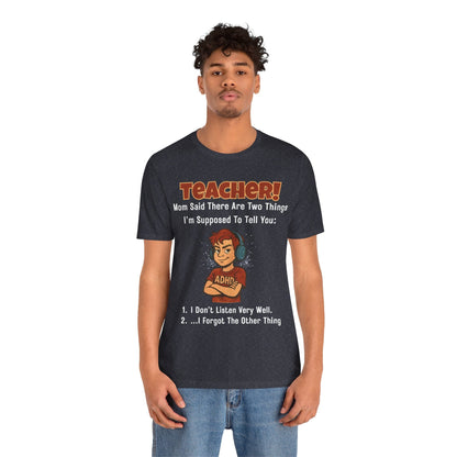 TEACHER, Mom Said There Are Two Things I Supposed to Tell You Boy | ADHD Tee