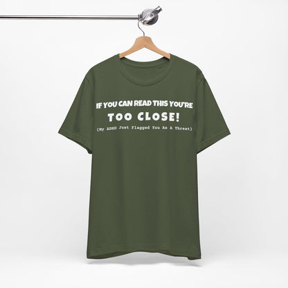 If You Can Read This You're Too Close | ADHD Tee