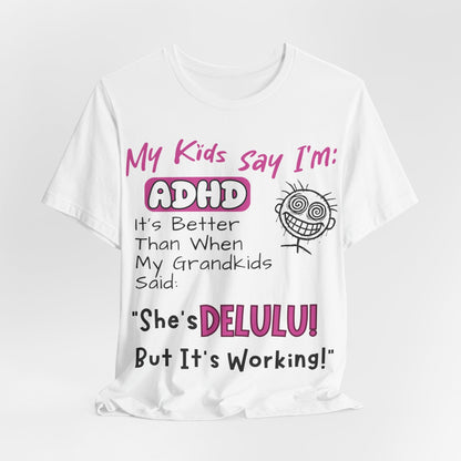 My Kids say Im ADHD Its Better Than When My Grandkids Said: | ADHD Tee