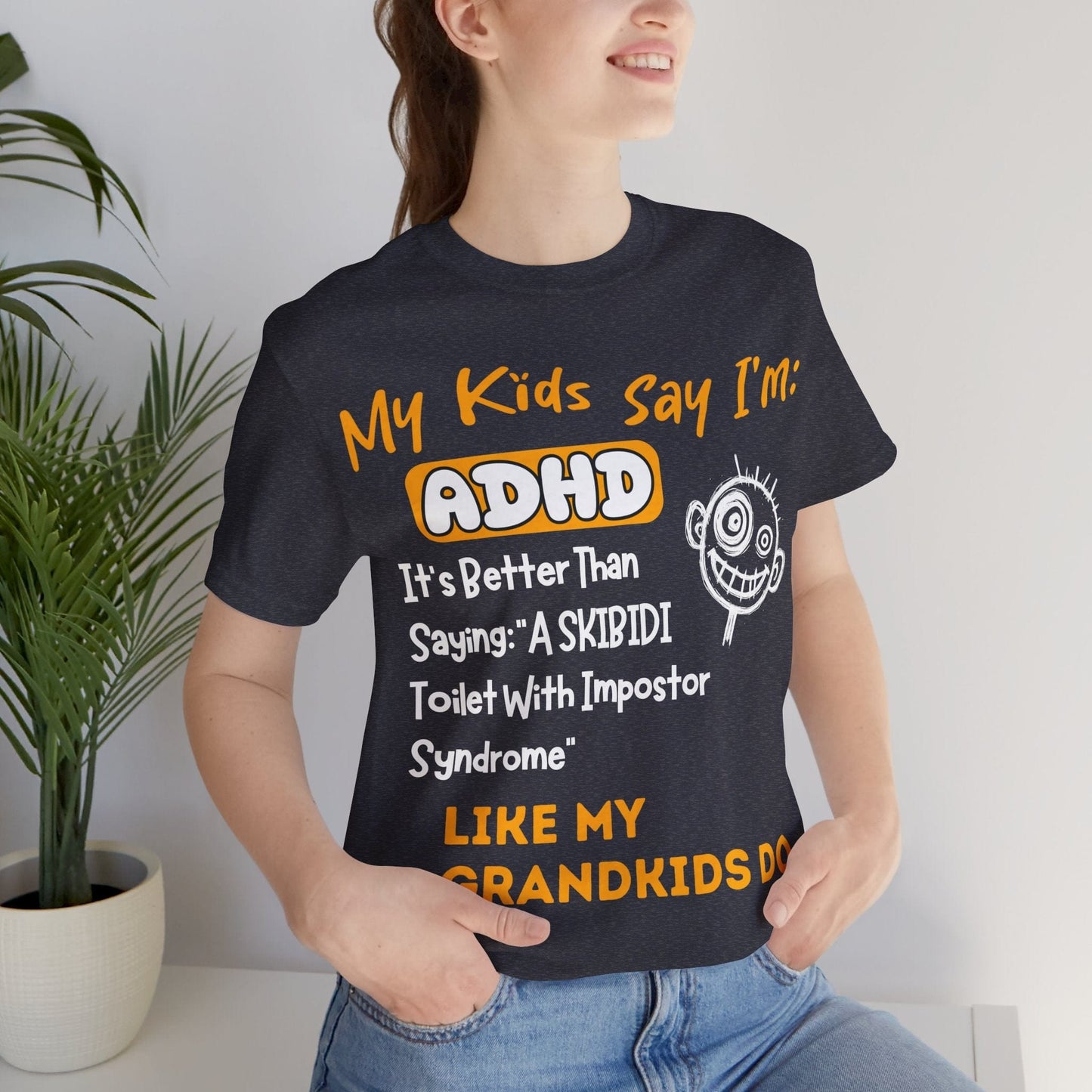 My Kids Say I'm ADHD, It's Better Than Saying "A SKIBIDI Toilet | ADHD Tee