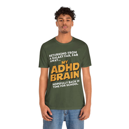 Returning From A Galaxy Far Far... Away MY ADHD BRAIN Hopefully Back | ADHD Tee