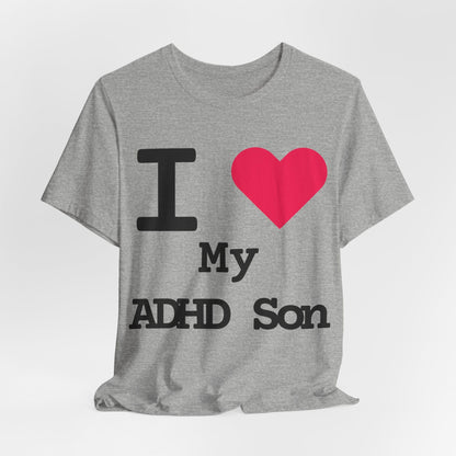 I LOVE My ADHD Son! | ADHD Tee