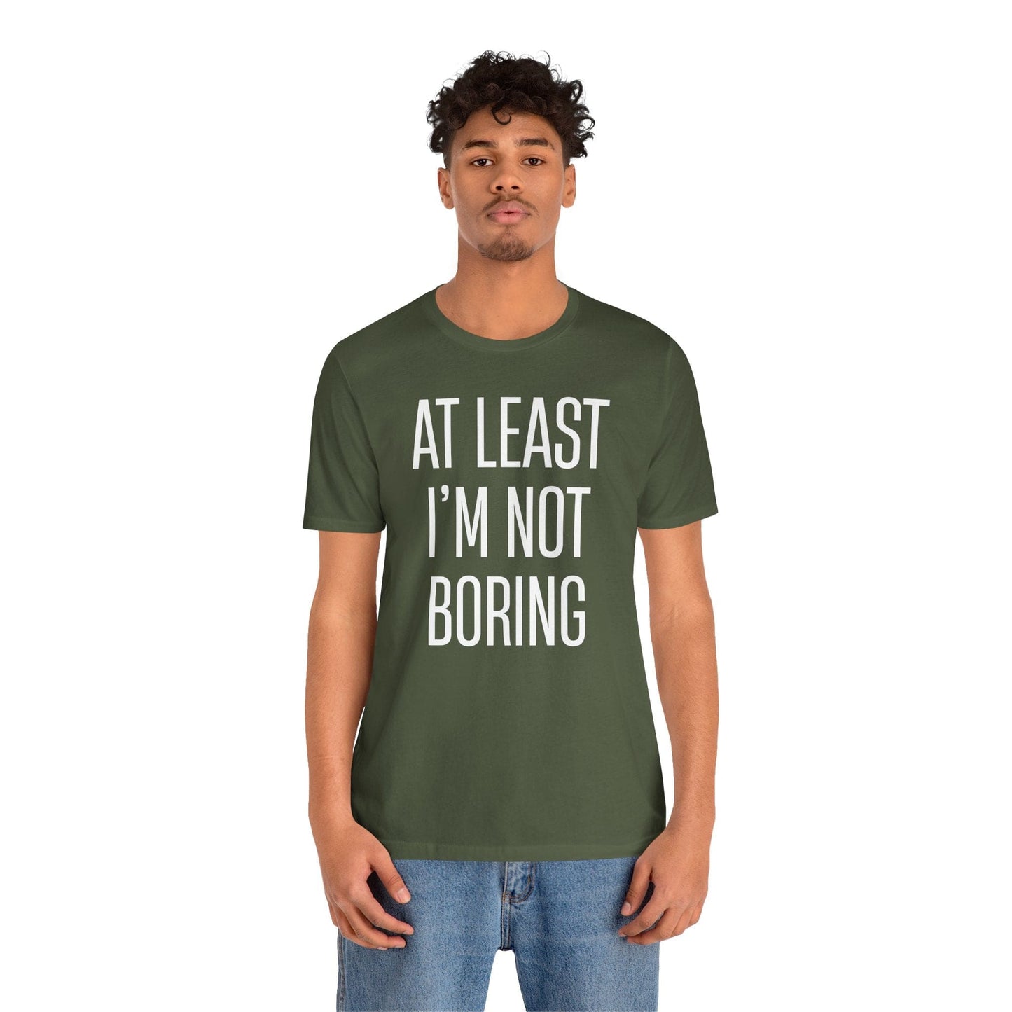 AT LEAST I'M NOT BORING