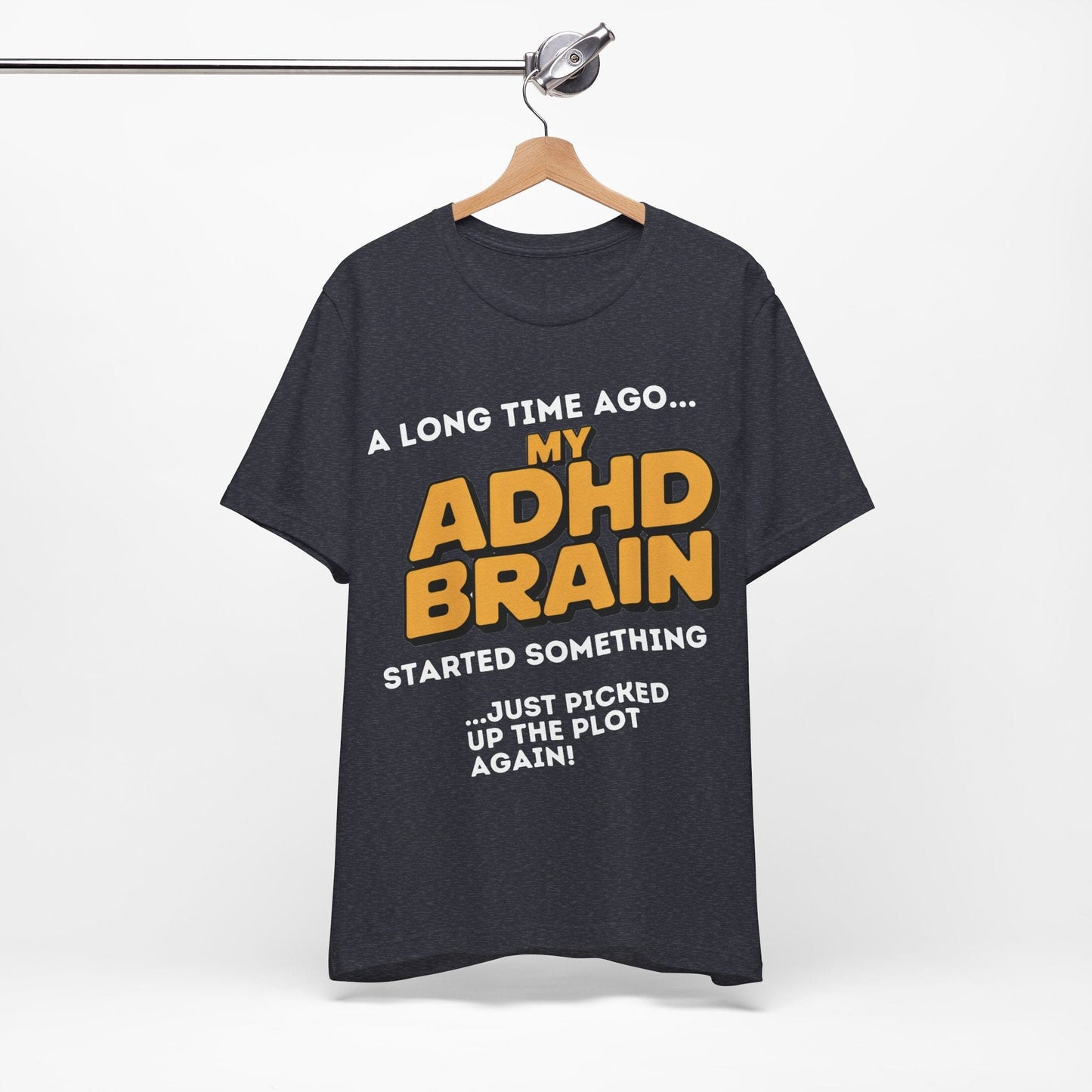 A Long Time Ago MY ADHD BRAIN Started Something Just Picked Up | ADHD Tee