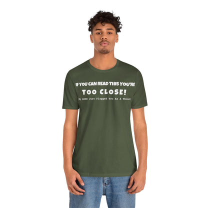 If You Can Read This You're Too Close | ADHD Tee