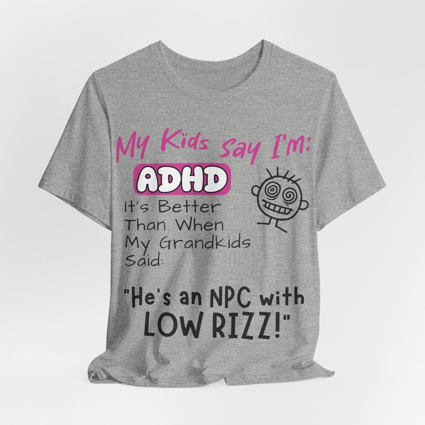 My Kids Say I'm ADHD, It's Better Than When They Said: "He's | ADHD Tee