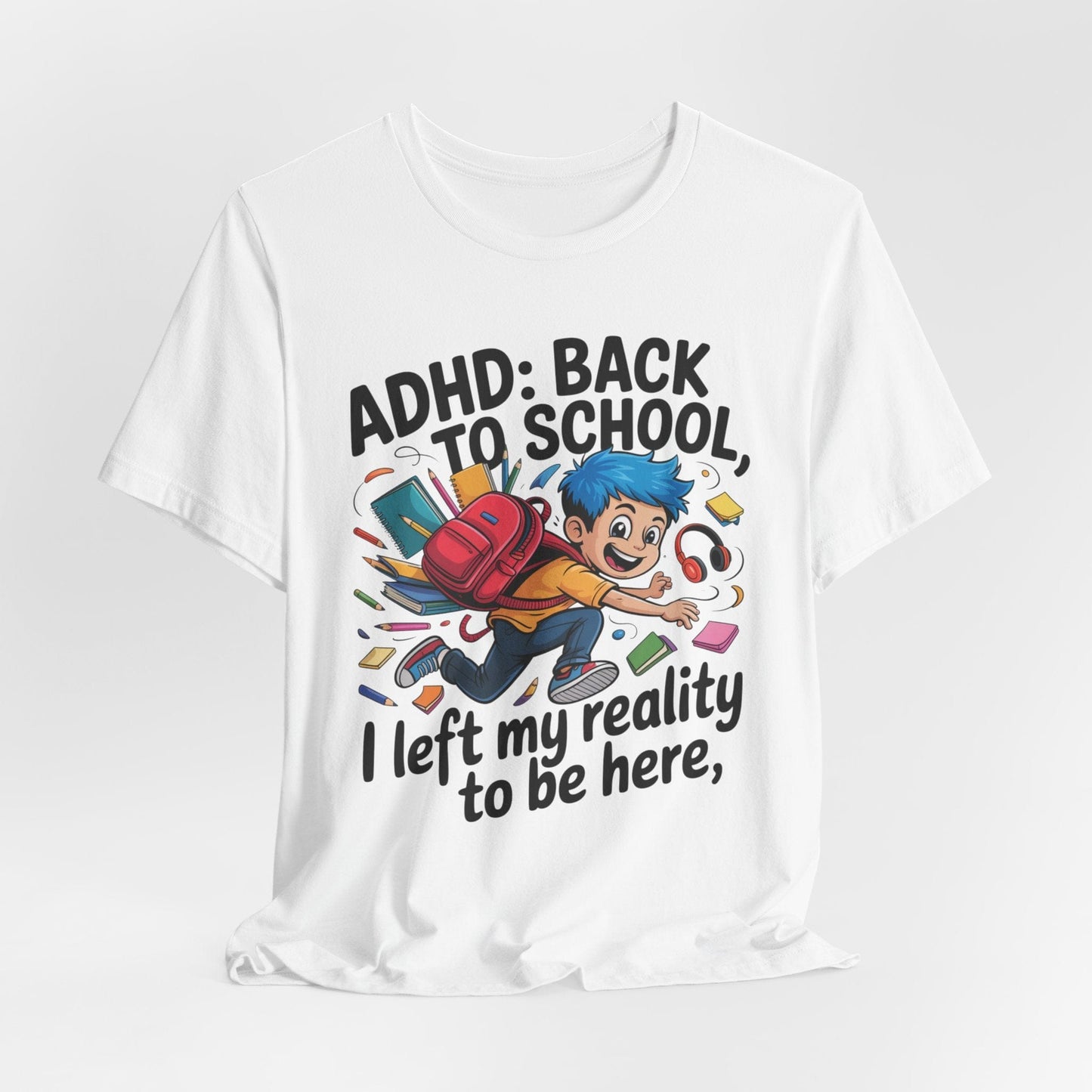 ADHD BACK TO SCHOOL I Left My Reality To Be Here Boy | ADHD Tee