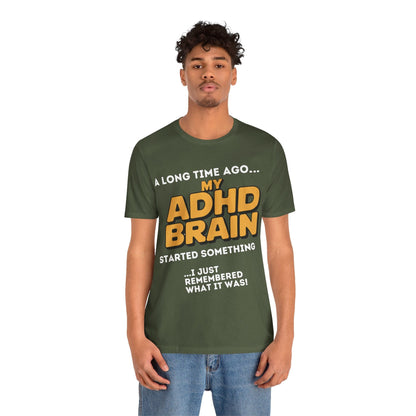 A Long Time Ago MY ADHD BRAIN Started Something I Just Remembered | ADHD Tee