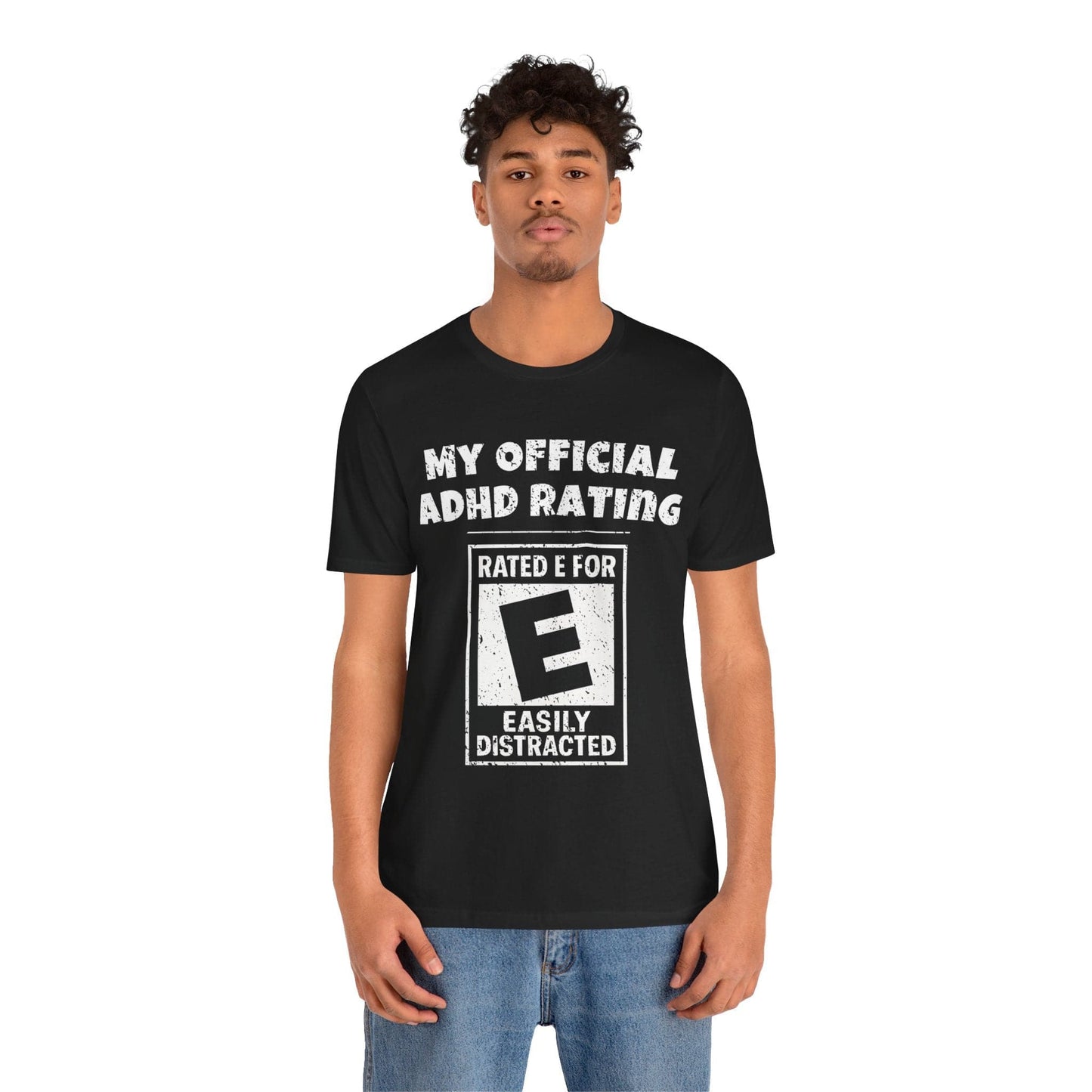 MY Official ADHD Rating RATED E FOR EASILY DISTRACTED T-Shirt