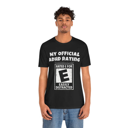MY Official ADHD Rating RATED E FOR EASILY DISTRACTED T-Shirt