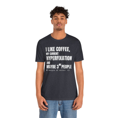 I Like Coffee, My Current HYPERFIXATION and Maybe 3 People | ADHD Tee