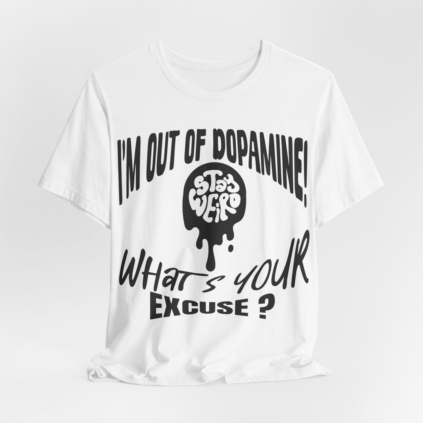 Stay Weird! I'm Out of Dopamine, What's Your Excuse?