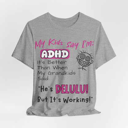 My Kids say Im ADHD Its Better Than When My Grandkids Said: | ADHD Tee